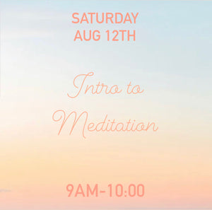 Intro to Meditation- Sat Aug 12th 9AM-10:00